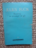 Reportaj cu ștreangul de g&acirc;t - Julius Fucik - Roman