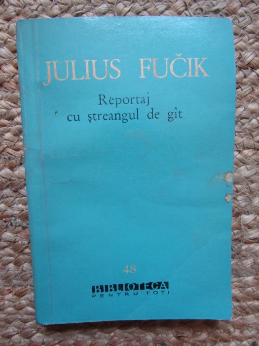 Reportaj cu ștreangul de g&acirc;t - Julius Fucik - Roman