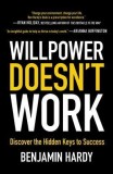 Willpower Doesn&#039;t Work: Discover the Hidden Keys to Success
