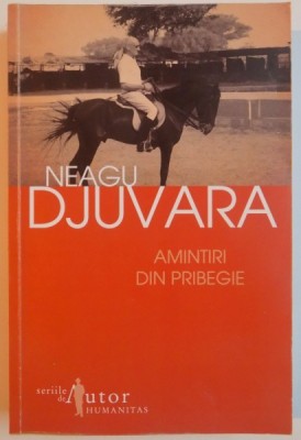 AMINTIRI DIN PRIBEGIE - NEAGU DJUVARA (1948-1990) foto