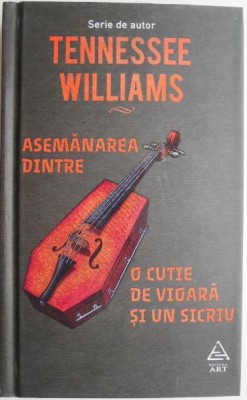 Asemanarea dintre o cutie de vioara si un sicriu &amp;ndash; Tennessee Williams foto