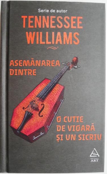 Asemanarea dintre o cutie de vioara si un sicriu &ndash; Tennessee Williams