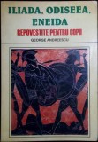 ILIADA, ODISEEA, ENEIDA REPOVESTITE PENTRU COPII-GEORGE ANDREESCU-339546