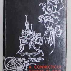 A CONNECTICUT YANKEE IN KING ARTHUR 'S COURT by MARK TWAIN , coperta si ilustratiile de KALAB FRANCISC . 1966