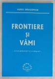 FRONTIERE SI VAMI - IN ERA GLOBALIZARII SI A INTEGRARII - de AUREL DRAGOMAN , 2005