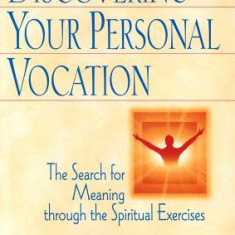 Discovering Your Personal Vocation: The Search for Meaning Through the Spiritual Exercises