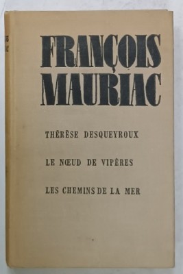 THERESE DESQUEYROUX / LE NOEUD DE VIPERES/ LES CHEMINS DE LA MER , romans par FRANCOIS MAURIAC , COLEGAT , 1966 , PREZINTA SUBLINIERI SI INSEMNARI * foto