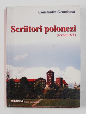 SCRIITORI POLONEZI - SECOLUL XX - de CONSTANTIN GEAMBASU , 2002 foto