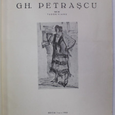 GH. PETRASCU , text de TUDOR VIANU , 1943 , EDITIA I , LIPSA GRAVURA ORIGINALA , PREZINTA HALOURI DE APA ,