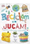 Reciclam si ne jucam! Activitati creative pentru micii ecologisti