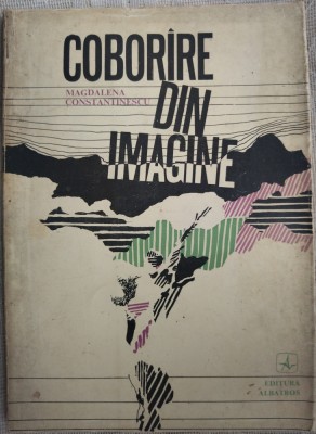 MAGDALENA CONSTANTINESCU - COBORARE DIN IMAGINE: VERSURI ed. princeps 1974/500ex foto