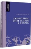 Dreptul penal intre traditie si inovatie - Gheorghe Ivan