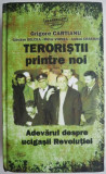 Teroristii printre noi. Adevarul despre ucigasii Revolutiei &ndash; Grigore Cartianu