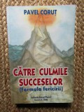 Pavel Corut - Catre culmile succeselor. Formula fericirii