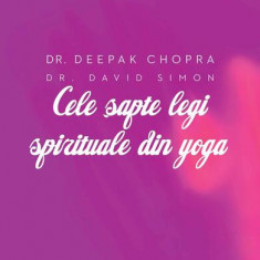 Cele şapte legi spirituale din yoga - Paperback brosat - Dr. Deepak Chopra, David Simon - Curtea Veche