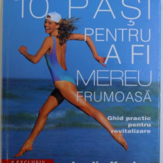 10 PASI PENTRU A FI MEREU FRUMOASA - GHID PRACTIC PENTRU REVITALIZARE de LESLIE KENTON , 2003