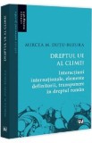 Dreptul UE al climei. Interactiuni internationale, elemente definitorii, transpunere in dreptul roman - Mircea M. Dutu-Buzura