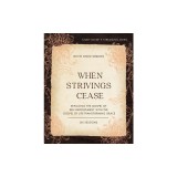 When Strivings Cease Study Guide: Replacing the Gospel of Self-Improvement with the Gospel of Life-Transforming Grace