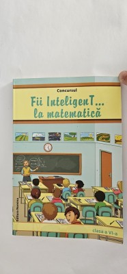 CONCURSUL FII INTELIGENT LA MATEMATICA CLASA A VI A foto