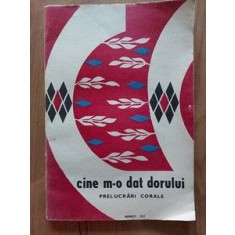 Cine mi-o dat dorului Prelucrari corale casa centrala creatiei populare