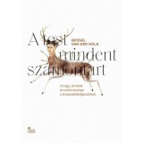 A test mindent sz&aacute;montart - Az agy, az elme &eacute;s a test szerepe a traumafeldolgoz&aacute;sban - Bessel van der Kolk