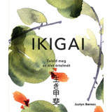 Ikigai - Tal&aacute;ld meg az &eacute;let &eacute;rtelm&eacute;t - Justyn Barnes