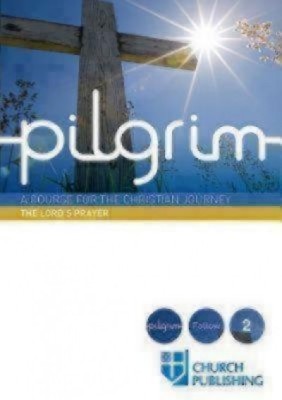 Pilgrim - The Lord&amp;#039;s Prayer: A Course for the Christian Journey foto