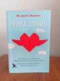 John F. Demartini, Inima iubirii. Treci dincolo de fantasme și găsește-ți adevărata &icirc;mplinire &icirc;n relații