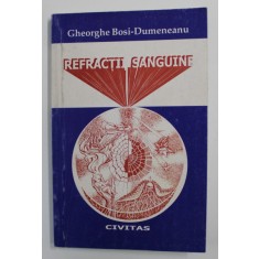REFRACTII SANGUINE de GHEORGHE BOSI - DUMENEANU , VERSURI , 1999, DEDICATIE*