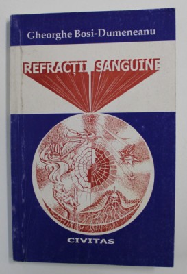 REFRACTII SANGUINE de GHEORGHE BOSI - DUMENEANU , VERSURI , 1999, DEDICATIE* foto