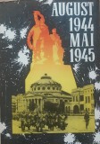 August 1944/ Mai 1945. Scurta prezentare a contributiei Romaniei la razboi