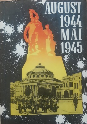 August 1944/ Mai 1945. Scurta prezentare a contributiei Romaniei la razboi foto