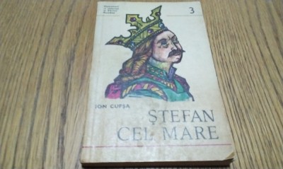 STEFAN CEL MARE - Ion Cupsa - Editura Militara, Domnitori si Voievozi nr. 3, 1974, 160 p. foto