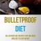 Bulletproof Diet: Bulletproof Diet Recipes That Are Quick And Easy To Lose Weight (Burn Fat With Amazing Speed And Start Healthy Lifesty