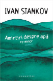 Amintiri despre apă. Re minor - Paperback brosat - Ivan Stankov - Humanitas