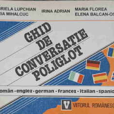 GHID DE CONVERSATIE POLIGLOT ROMAN - ENGLEZ - GERMAN - FRANCEZ - ITALIAN - SPANIOL-G, LUPCHIAN, M. MIHALCUC SI C