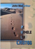 Pe urmele lui Cristos &ndash; John MacArthur