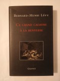 Bernard-Henri Levy - Ce grand cadavre a la renverse (Cadavrul răsturnat)