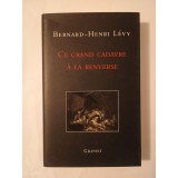 Bernard-Henri Levy - Ce grand cadavre a la renverse (Cadavrul răsturnat)