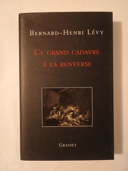 Bernard-Henri Levy - Ce grand cadavre a la renverse (Cadavrul răsturnat)