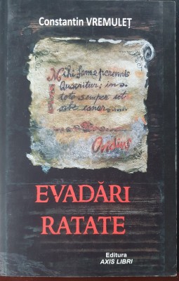 Evadari ratate, Constantin Vremulet, 2012, 426 pag foto