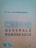 Ion Gheorghiu-Bradet - Criminologia generala romaneasca (editia 1993)