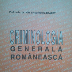 Ion Gheorghiu-Bradet - Criminologia generala romaneasca (editia 1993)