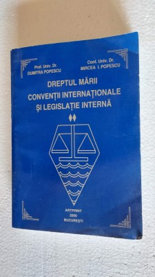 DREPTUL MARII CONVENTII INTERNATIONALE SI LEGISLATIA INTERNA DUMITRA POPESCU foto