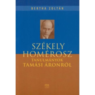 Sz&amp;eacute;kely Hom&amp;eacute;rosz - Tanulm&amp;aacute;nyok Tam&amp;aacute;si &amp;Aacute;ronr&amp;oacute;l - Bertha Zolt&amp;aacute;n foto