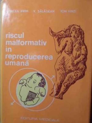 RISCUL MALFORMATIV IN REPRODUCEREA UMANA-M. IFRIM V. SALAGEAN ION VINTI foto