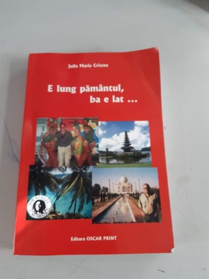 E lung pamantul, ba e lat - Julia Maria Cristea foto