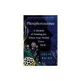 Phosphorescence: A Memoir of Finding Joy When Your World Goes Dark
