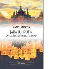 Tara lui Putin: O calatorie in Rusia reala - Anne Garrels