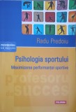 PSIHOLOGIA SPORTULUI. MAXIMIZAREA PERFORMANTEI SPORTIVE-RADU PREDOIU-361550